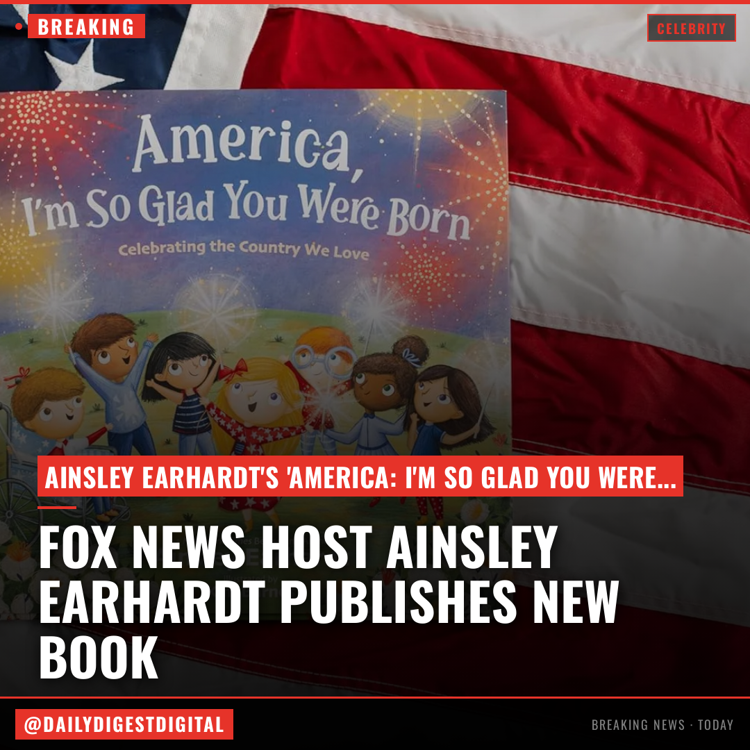 Fox News Host Ainsley Earhardt Pens Patriotic Children’s Book, ‘America: I’m So Glad You Were Born’