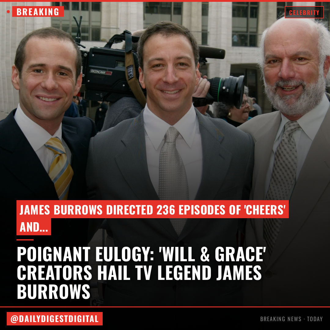 ‘Will & Grace’ Creators Max Mutchnick & David Kohan Recall First Meeting With James Burrows In Poignant & Funny Eulogy At TV Director’s Funeral