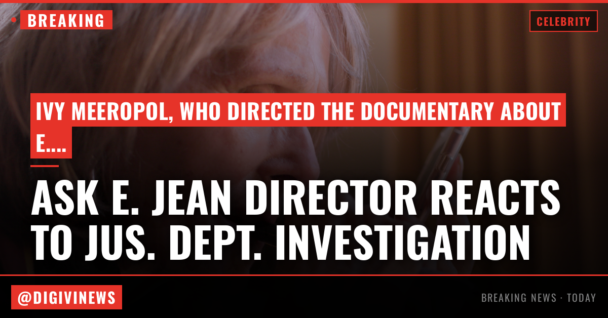 ‘Ask E. Jean’ Director Ivy Meeropol On Reports Justice Dept. Is Investigating Trump Accuser E. Jean Carroll: “Unbelievable, Yet Not Surprising”