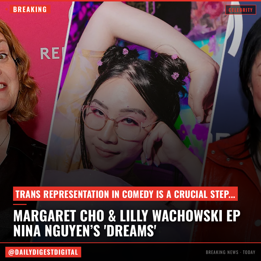 Margaret Cho, Lilly Wachowski Board Trans Comic Nina Nguyen’s Debut Special ‘Dreams’ As EPs, Presented By Cho