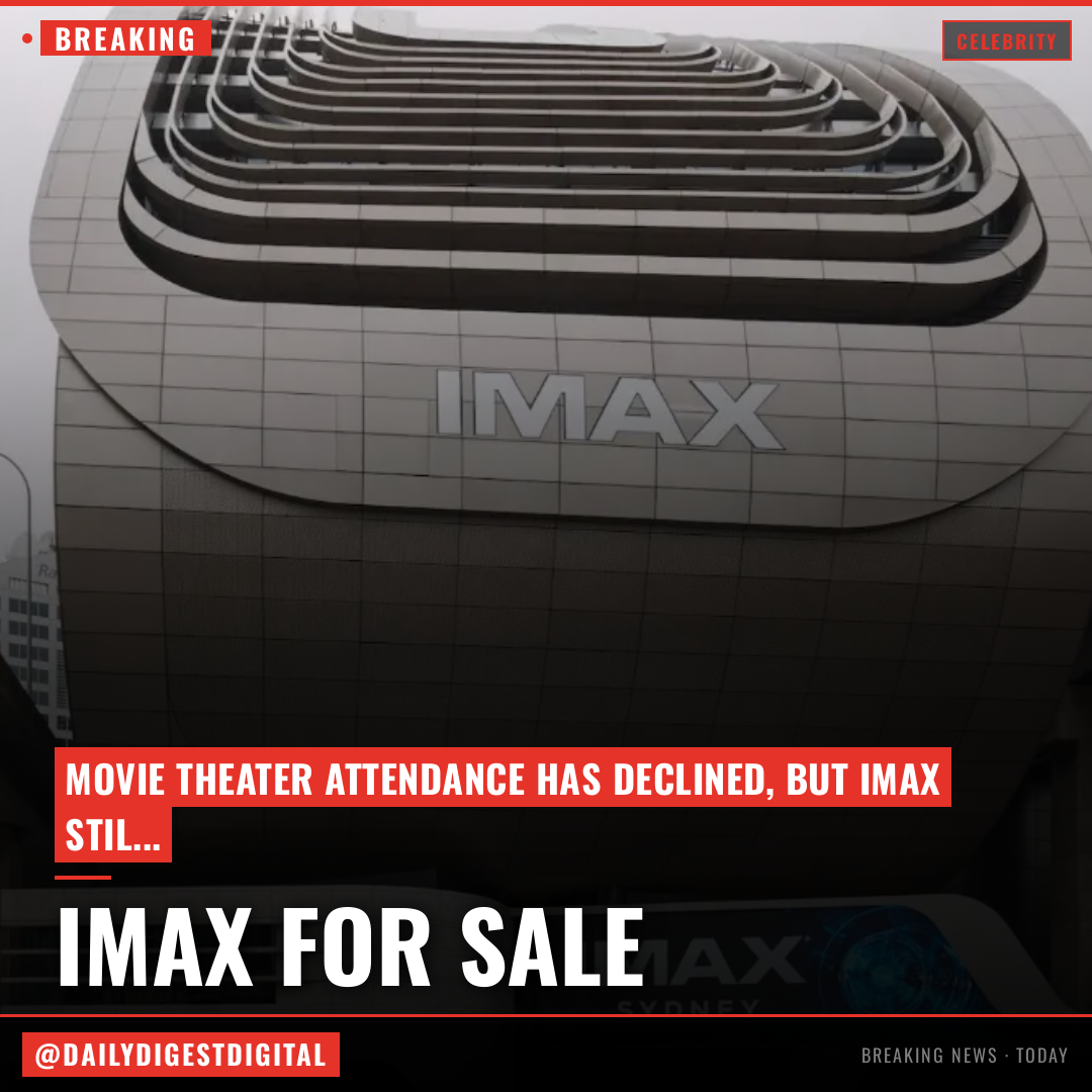 Imax Is the Hottest Brand in Movies. Why Is It for Sale?