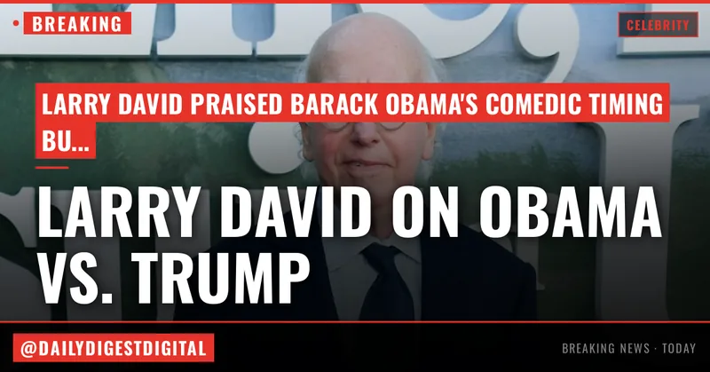 Larry David on Barack Obama’s ‘Perfect’ Comedic Timing in New HBO Show and Donald Trump’s White House UFC Fight: ‘I Was Embarrassed to Be an American’