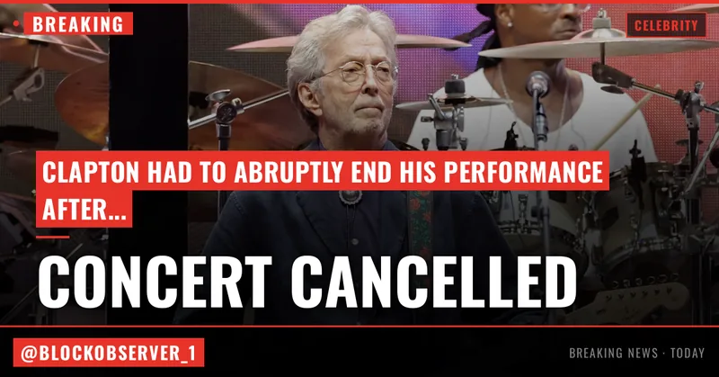 Eric Clapton ends concert early after getting hit by object