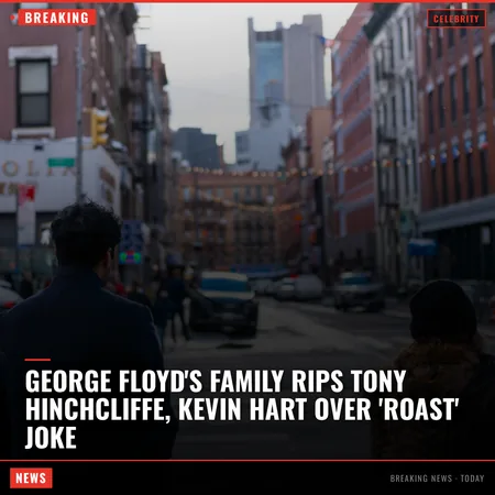 George Floyd's Family Rips Tony Hinchcliffe, Kevin Hart Over 'Roast' Joke