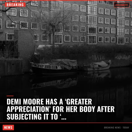Demi Moore has a ‘greater appreciation’ for her body after subjecting it to ‘torture’ at start of 