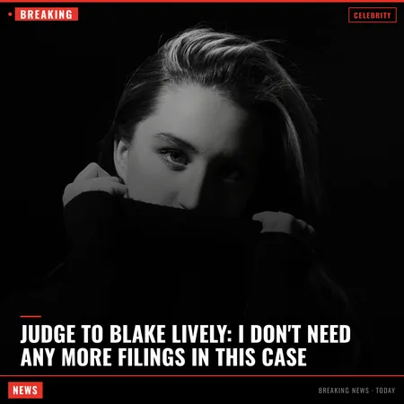 Judge to Blake Lively: I Don't Need Any More Filings in This Case