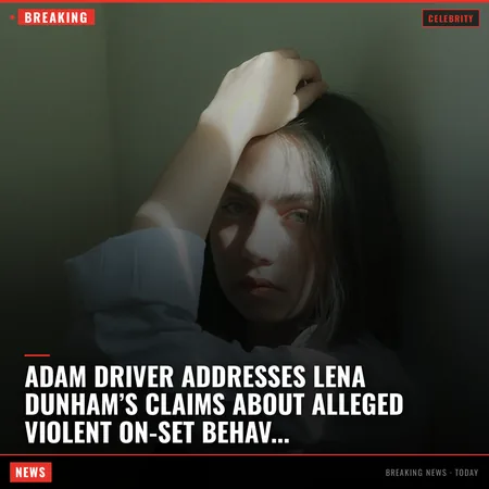 Adam Driver addresses Lena Dunham’s claims about alleged violent on-set behavior