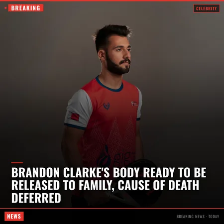 Brandon Clarke's Body Ready to Be Released to Family, Cause of Death Deferred