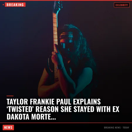Taylor Frankie Paul explains ‘twisted’ reason she stayed with ex Dakota Mortensen for so long
