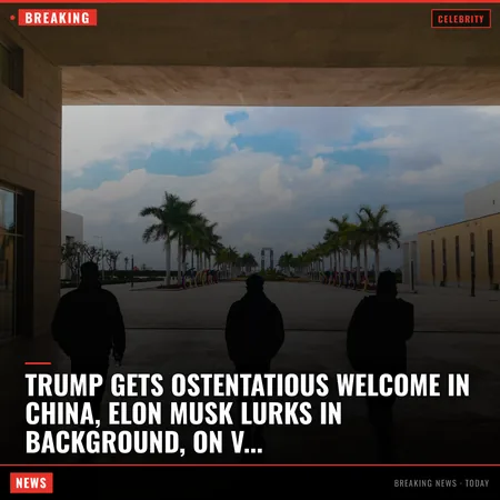 Trump Gets Ostentatious Welcome in China, Elon Musk Lurks in Background, on Video