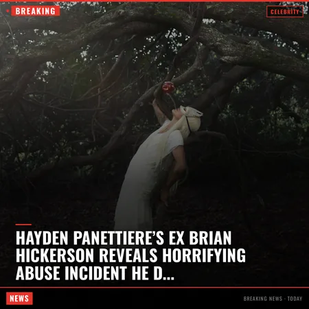 Hayden Panettiere’s ex Brian Hickerson reveals horrifying abuse incident he didn’t want in her 