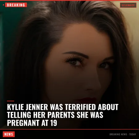 Kylie Jenner Was Terrified About Telling Her Parents She Was Pregnant at 19