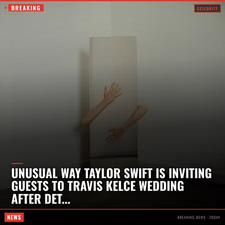 Unusual way Taylor Swift is inviting guests to Travis Kelce wedding after details leak