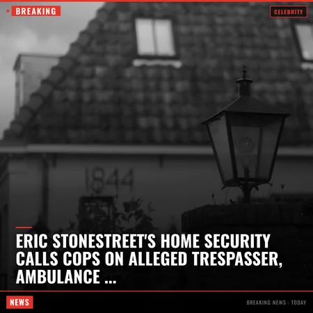 Eric Stonestreet's Home Security Calls Cops on Alleged Trespasser, Ambulance Arrives