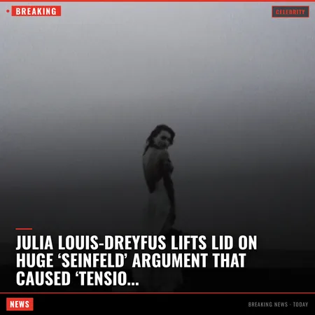 Julia Louis-Dreyfus lifts lid on huge ‘Seinfeld’ argument that caused ‘tension’ on set