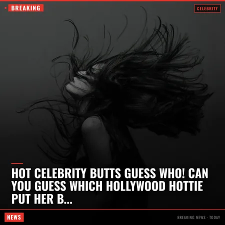 Hot Celebrity Butts Guess Who! Can you guess which Hollywood hottie put her beach buns on blast in 
