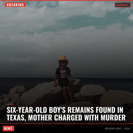 Six-Year-Old Boy's Remains Found in Texas, Mother Charged With Murder