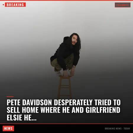Pete Davidson desperately tried to sell home where he and girlfriend Elsie Hewitt lived before split