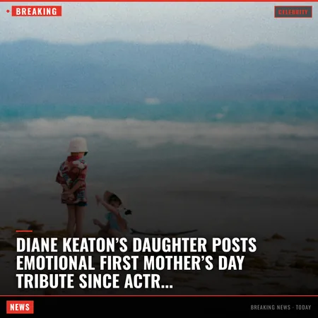 Diane Keaton’s daughter posts emotional first Mother’s Day tribute since actress’ death