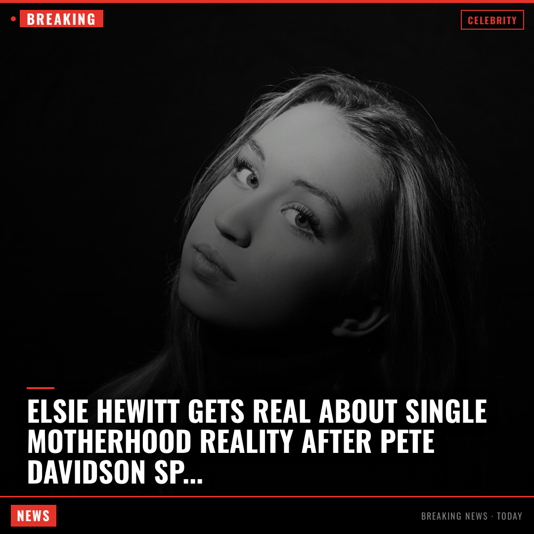 Elsie Hewitt Gets Real About Single Motherhood Reality After Pete Davidson Split