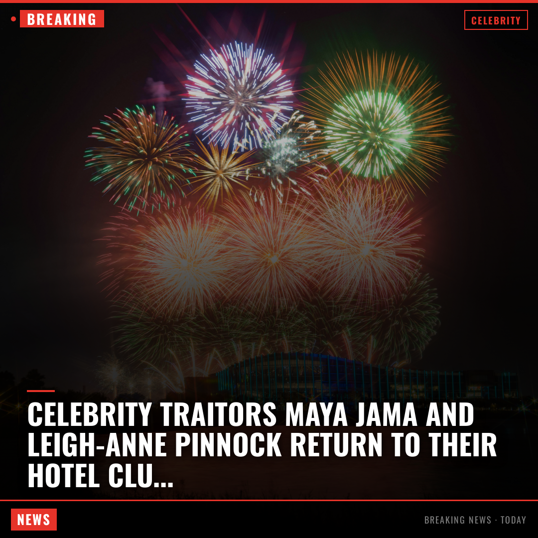 Celebrity Traitors Maya Jama and Leigh-Anne Pinnock return to their hotel clutching hot water 