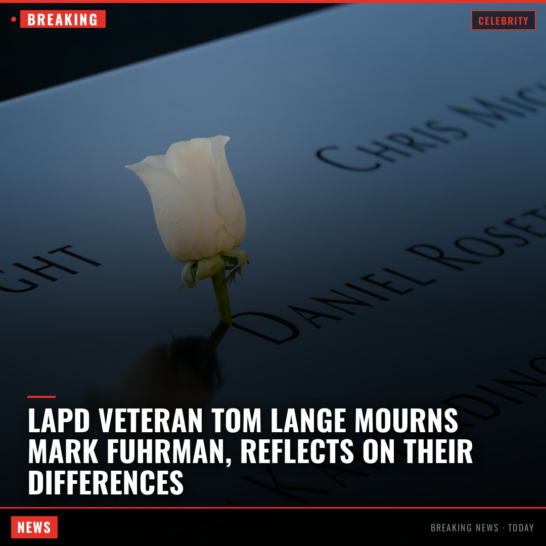 LAPD Veteran Tom Lange Mourns Mark Fuhrman, Reflects on Their Differences