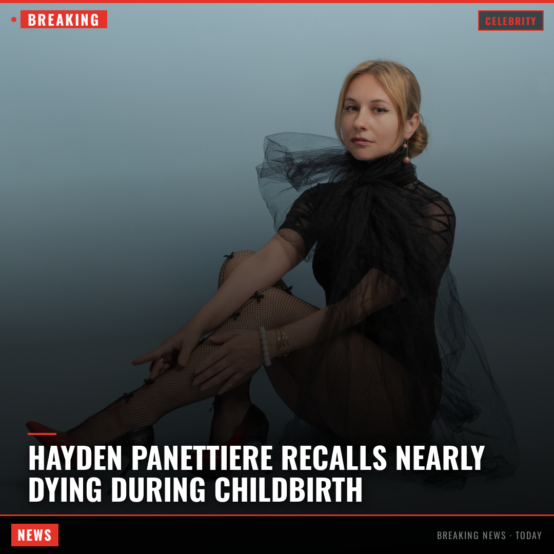 Hayden Panettiere Recalls Nearly Dying During Childbirth