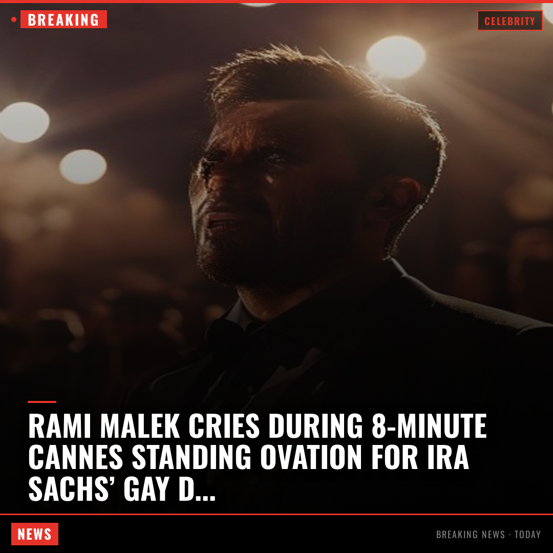 Rami Malek Cries During 8-Minute Cannes Standing Ovation for Ira Sachs’ Gay Drama ‘The Man I Love’ 