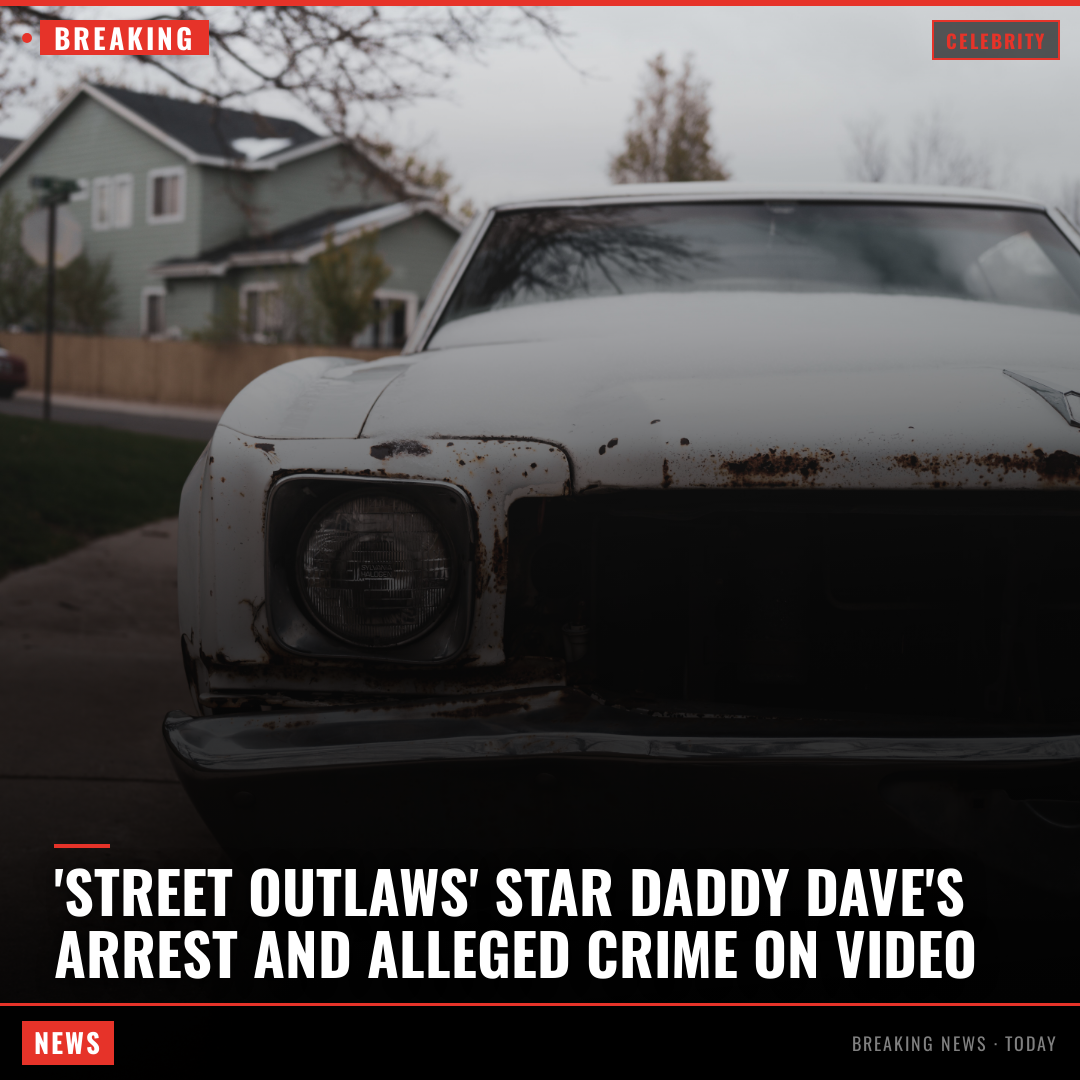 'Street Outlaws' Star Daddy Dave's Arrest and Alleged Crime on Video