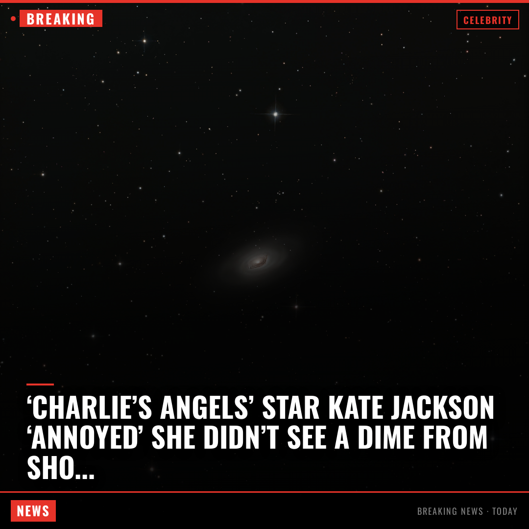 ‘Charlie’s Angels’ star Kate Jackson ‘annoyed’ she didn’t see a dime from show merch