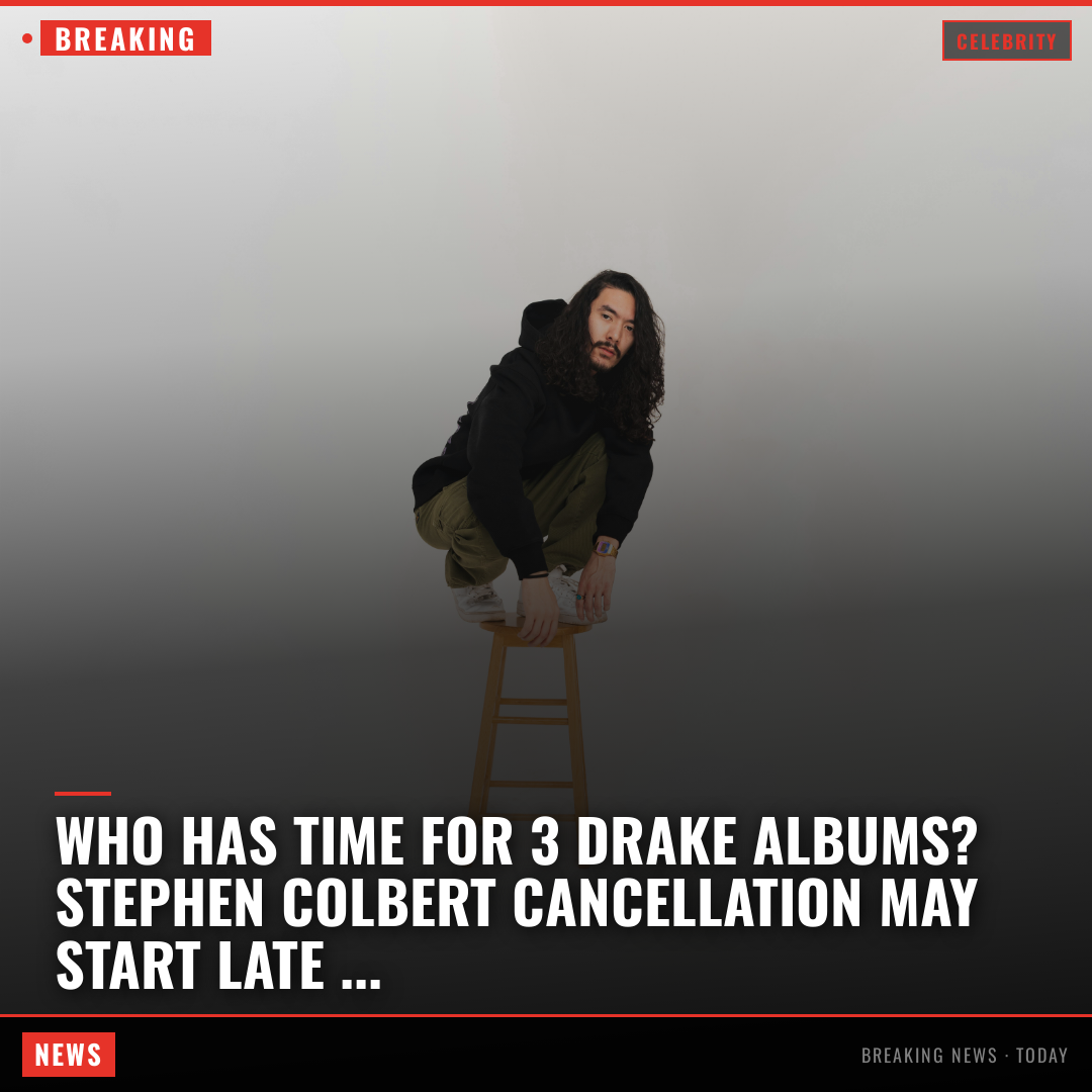 Who has time for 3 Drake albums? Stephen Colbert cancellation may start late night’s downfall, more 