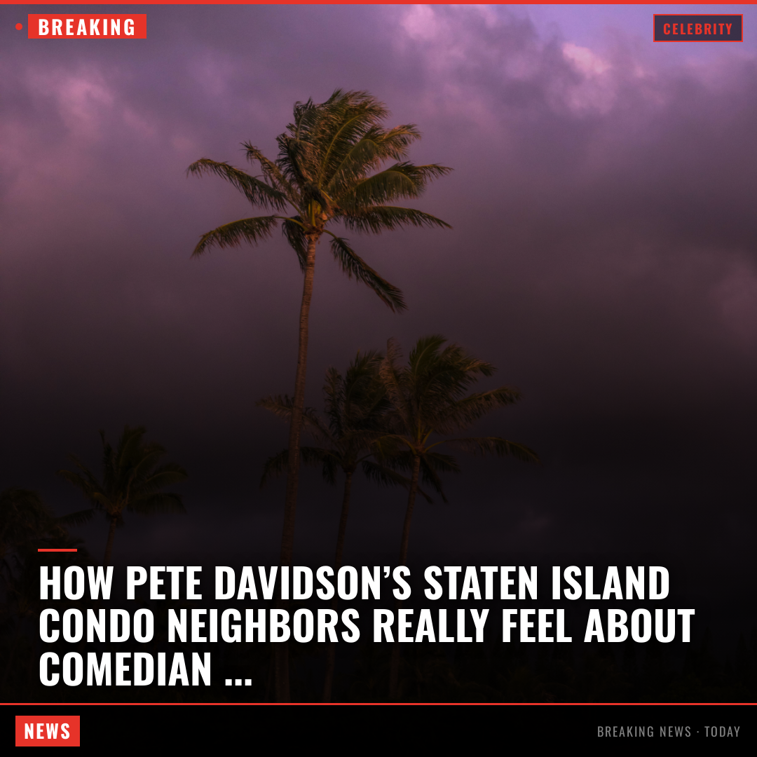 How Pete Davidson’s Staten Island condo neighbors really feel about comedian — and his A-list 