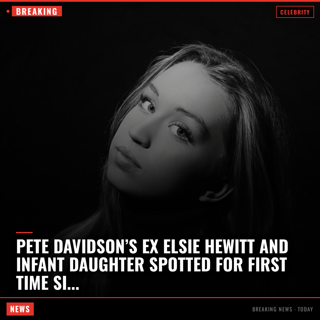 Pete Davidson’s ex Elsie Hewitt and infant daughter spotted for first time since shock split